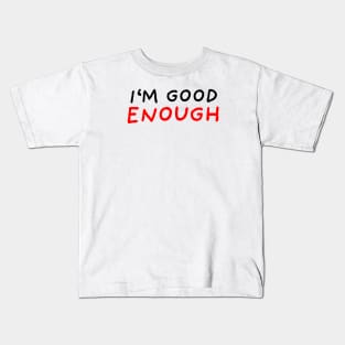 I'm Good Enough Kids T-Shirt